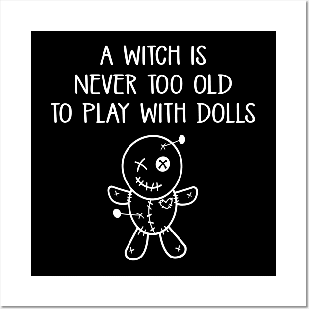 A Witch is Never too Old to Play with Dolls Cheeky Witch® Wall Art by Cheeky Witch